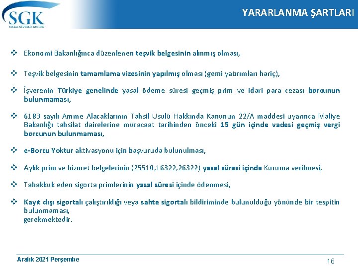 YARARLANMA ŞARTLARI v Ekonomi Bakanlığınca düzenlenen teşvik belgesinin alınmış olması, v Teşvik belgesinin tamamlama