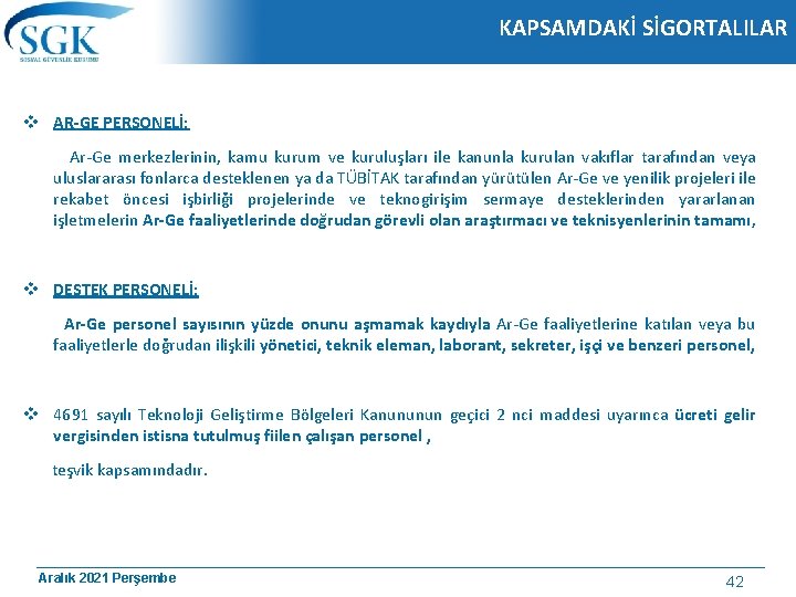 KAPSAMDAKİ SİGORTALILAR v AR-GE PERSONELİ: Ar-Ge merkezlerinin, kamu kurum ve kuruluşları ile kanunla kurulan