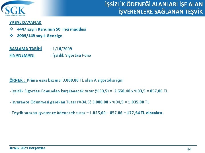 İŞSİZLİK ÖDENEĞİ ALANLARI İŞE ALAN İŞVERENLERE SAĞLANAN TEŞVİK YASAL DAYANAK v 4447 sayılı Kanunun