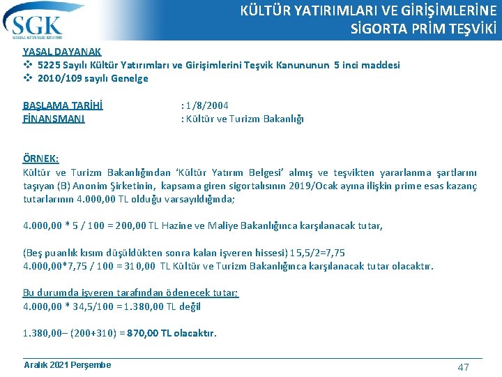 KÜLTÜR YATIRIMLARI VE GİRİŞİMLERİNE SİGORTA PRİM TEŞVİKİ YASAL DAYANAK v 5225 Sayılı Kültür Yatırımları