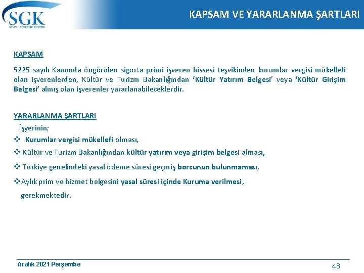 KAPSAM VE YARARLANMA ŞARTLARI KAPSAM 5225 sayılı Kanunda öngörülen sigorta primi işveren hissesi teşvikinden