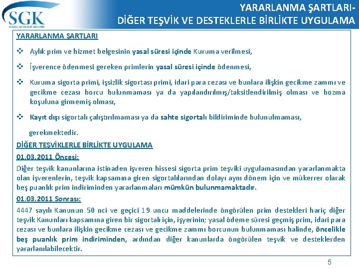 YARARLANMA ŞARTLARIDİĞER TEŞVİK VE DESTEKLERLE BİRLİKTE UYGULAMA YARARLANMA ŞARTLARI v Aylık prim ve hizmet