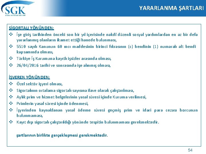 YARARLANMA ŞARTLARI SİGORTALI YÖNÜNDEN; v İşe giriş tarihinden önceki son bir yıl içerisinde nakdî