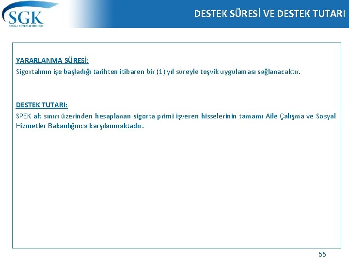 DESTEK SÜRESİ VE DESTEK TUTARI YARARLANMA SÜRESİ: Sigortalının işe başladığı tarihten itibaren bir (1)