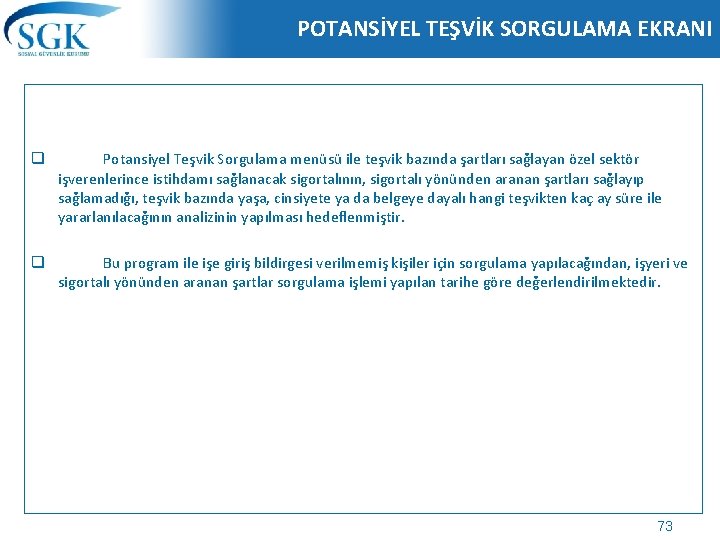 POTANSİYEL TEŞVİK SORGULAMA EKRANI q Potansiyel Teşvik Sorgulama menüsü ile teşvik bazında şartları sağlayan