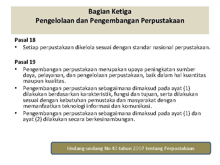 Bagian Ketiga Pengelolaan dan Pengembangan Perpustakaan Pasal 18 • Setiap perpustakaan dikelola sesuai dengan