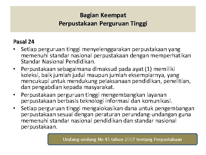 Bagian Keempat Perpustakaan Perguruan Tinggi Pasal 24 • Setiap perguruan tinggi menyelenggarakan perpustakaan yang