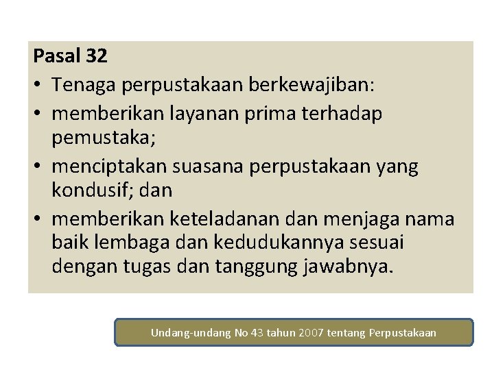 Pasal 32 • Tenaga perpustakaan berkewajiban: • memberikan layanan prima terhadap pemustaka; • menciptakan