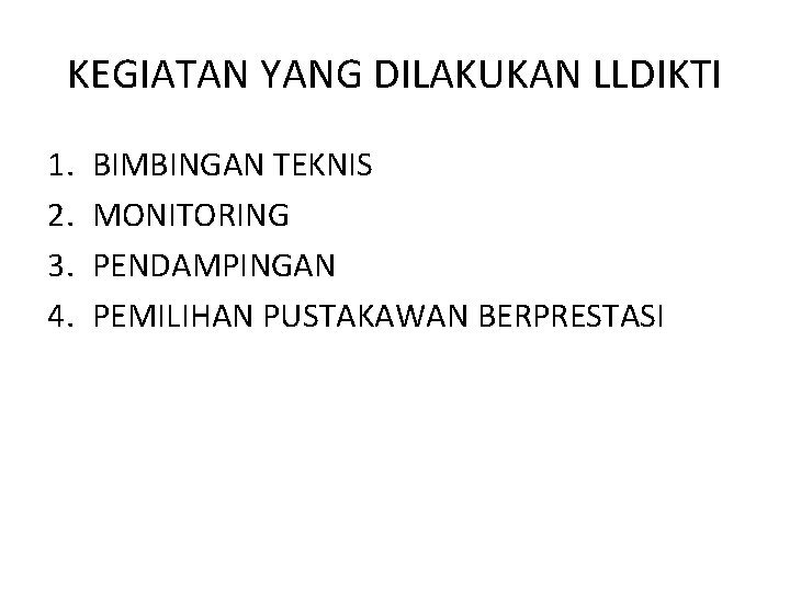 KEGIATAN YANG DILAKUKAN LLDIKTI 1. 2. 3. 4. BIMBINGAN TEKNIS MONITORING PENDAMPINGAN PEMILIHAN PUSTAKAWAN