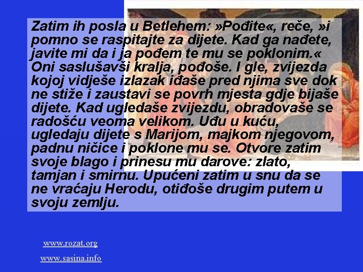 Zatim ih posla u Betlehem: » Pođite «, reče, » i pomno se raspitajte