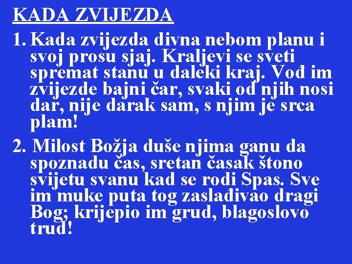 KADA ZVIJEZDA 1. Kada zvijezda divna nebom planu i svoj prosu sjaj. Kraljevi se