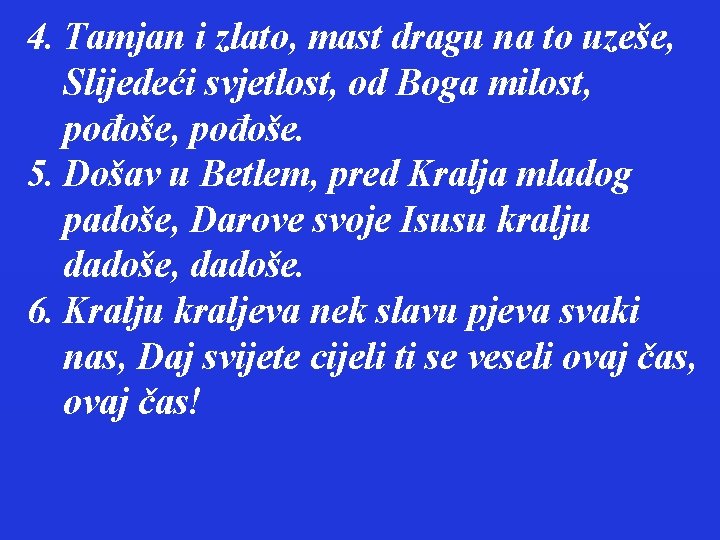 4. Tamjan i zlato, mast dragu na to uzeše, Slijedeći svjetlost, od Boga milost,