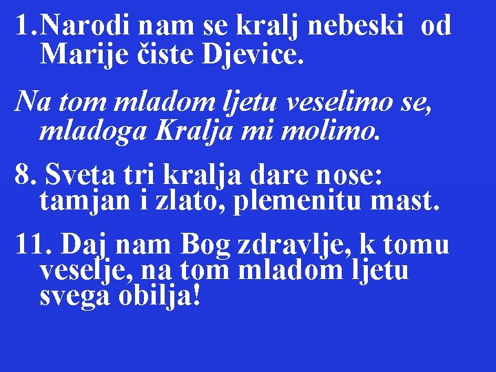 1. Narodi nam se kralj nebeski od Marije čiste Djevice. Na tom mladom ljetu