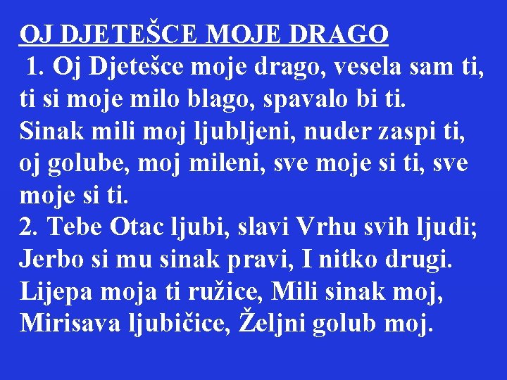 OJ DJETEŠCE MOJE DRAGO 1. Oj Djetešce moje drago, vesela sam ti, ti si