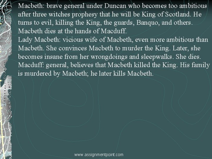 Macbeth: brave general under Duncan who becomes too ambitious after three witches prophesy that