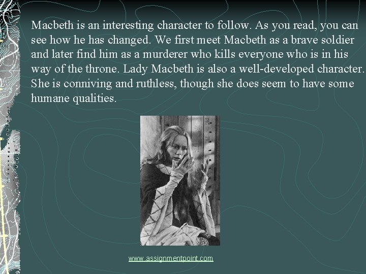 Macbeth is an interesting character to follow. As you read, you can see how