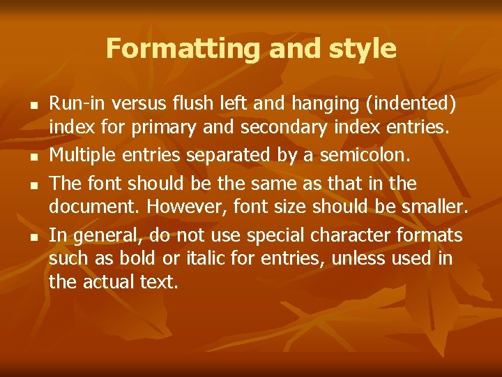 Formatting and style n n Run-in versus flush left and hanging (indented) index for