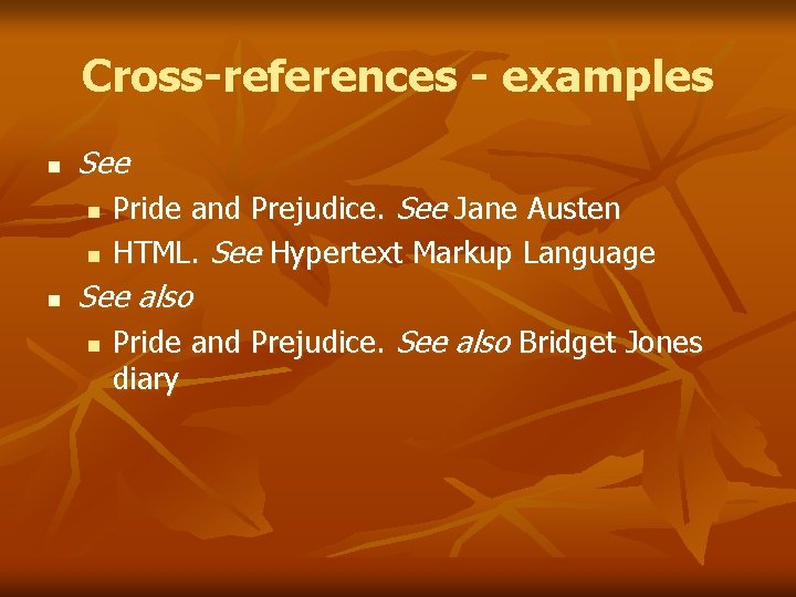 Cross-references - examples n See n n n Pride and Prejudice. See Jane Austen