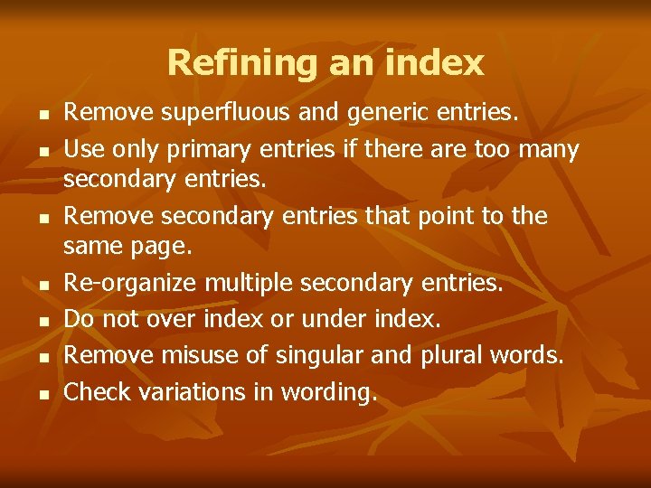 Refining an index n n n n Remove superfluous and generic entries. Use only