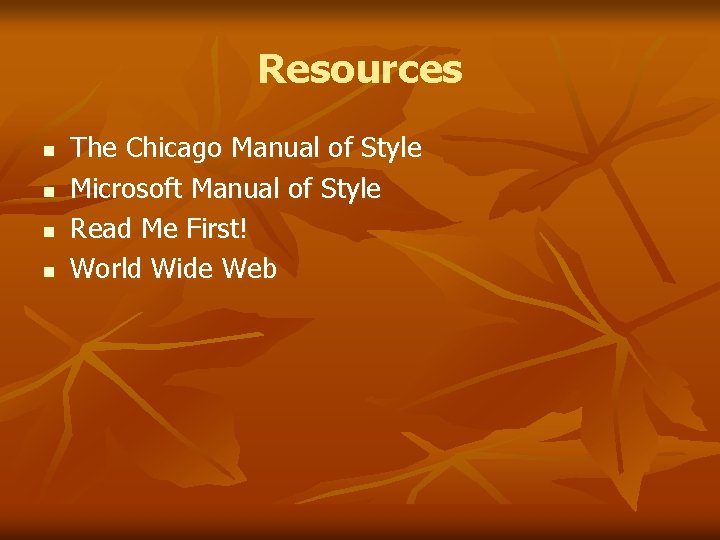 Resources n n The Chicago Manual of Style Microsoft Manual of Style Read Me