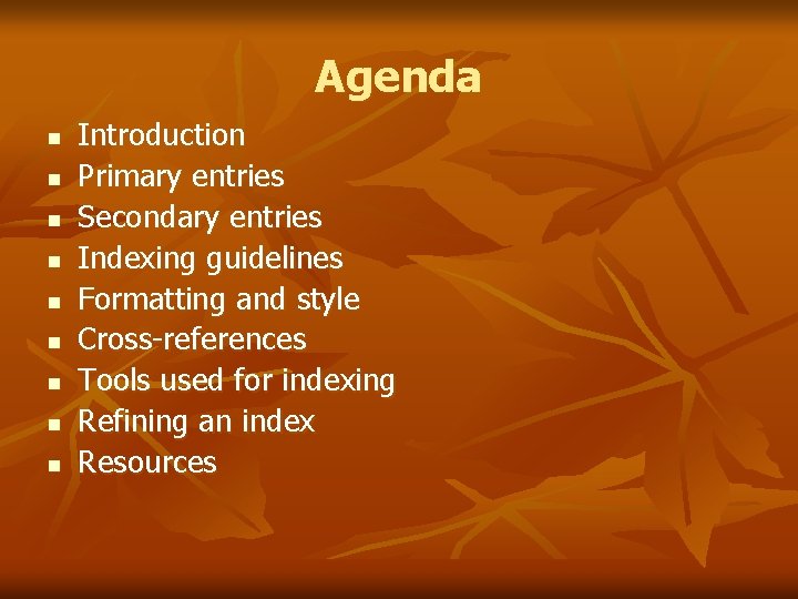 Agenda n n n n n Introduction Primary entries Secondary entries Indexing guidelines Formatting