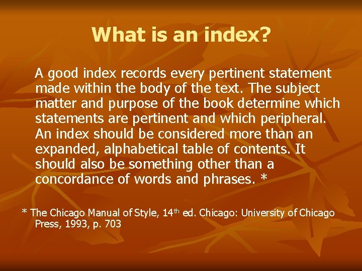 What is an index? A good index records every pertinent statement made within the