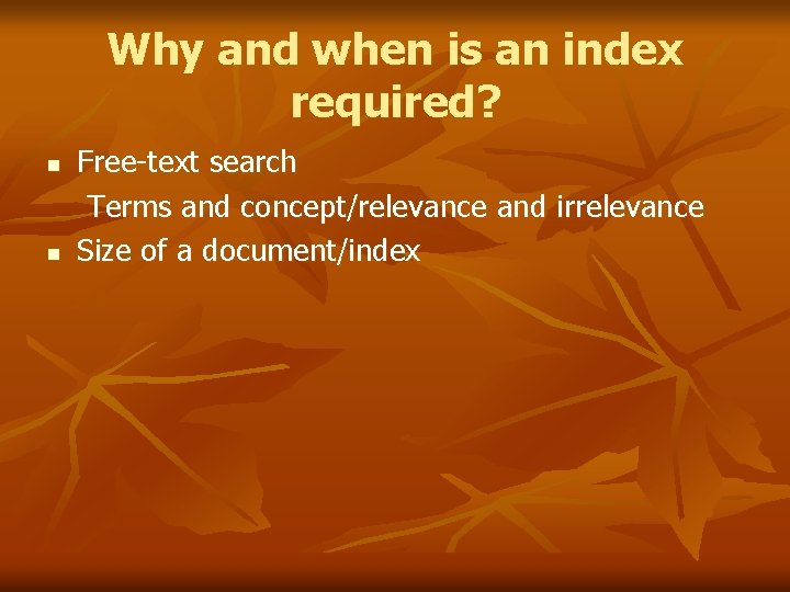 Why and when is an index required? n n Free-text search Terms and concept/relevance