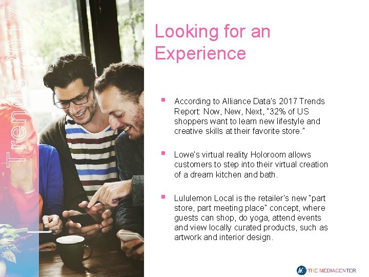 Looking for an Experience § According to Alliance Data’s 2017 Trends Report: Now, Next,
