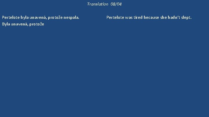Translation 08/04 Pertelote byla unavená, protože nespala. Byla unavená, protože Chauntecleer dělal hluk celou