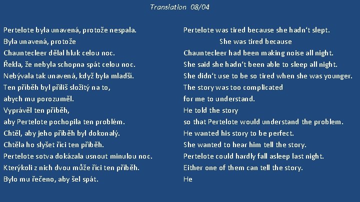 Translation 08/04 Pertelote byla unavená, protože nespala. Byla unavená, protože Chauntecleer dělal hluk celou