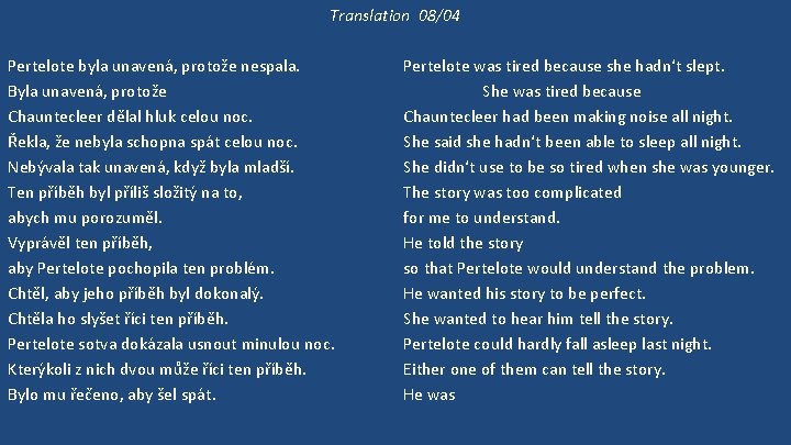 Translation 08/04 Pertelote byla unavená, protože nespala. Byla unavená, protože Chauntecleer dělal hluk celou