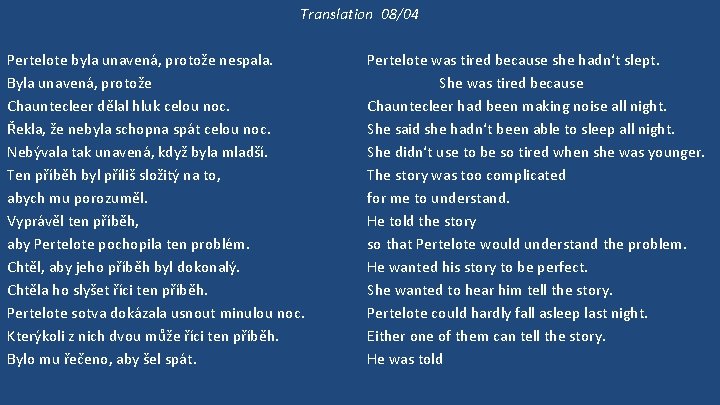 Translation 08/04 Pertelote byla unavená, protože nespala. Byla unavená, protože Chauntecleer dělal hluk celou