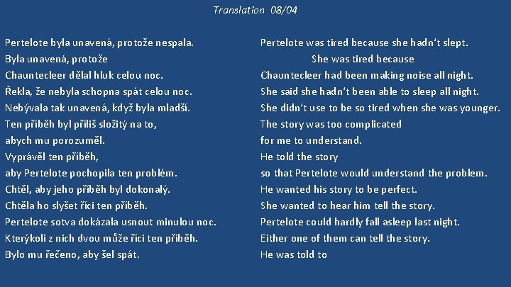 Translation 08/04 Pertelote byla unavená, protože nespala. Byla unavená, protože Chauntecleer dělal hluk celou