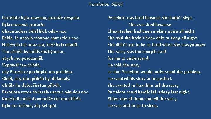 Translation 08/04 Pertelote byla unavená, protože nespala. Byla unavená, protože Chauntecleer dělal hluk celou