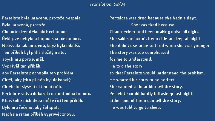 Translation 08/04 Pertelote byla unavená, protože nespala. Byla unavená, protože Chauntecleer dělal hluk celou