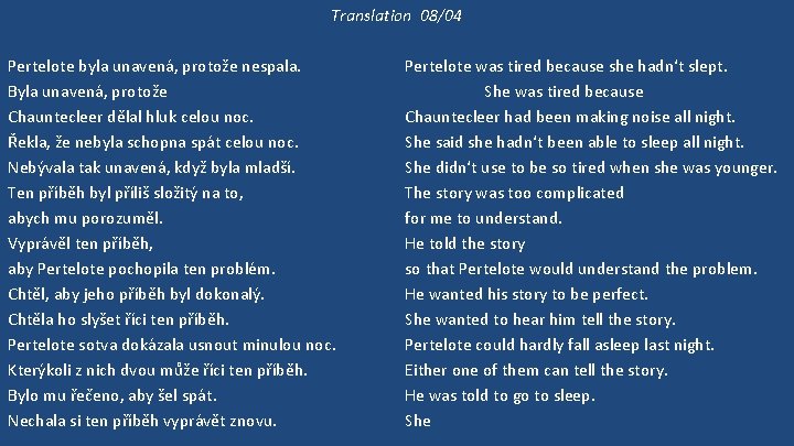 Translation 08/04 Pertelote byla unavená, protože nespala. Byla unavená, protože Chauntecleer dělal hluk celou