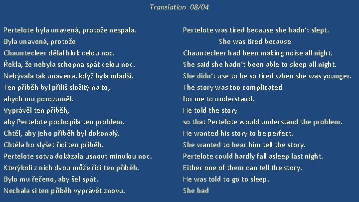 Translation 08/04 Pertelote byla unavená, protože nespala. Byla unavená, protože Chauntecleer dělal hluk celou