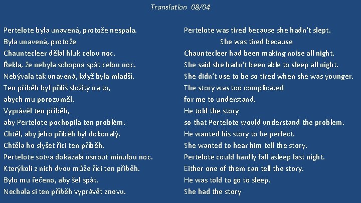 Translation 08/04 Pertelote byla unavená, protože nespala. Byla unavená, protože Chauntecleer dělal hluk celou