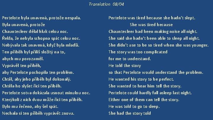 Translation 08/04 Pertelote byla unavená, protože nespala. Byla unavená, protože Chauntecleer dělal hluk celou