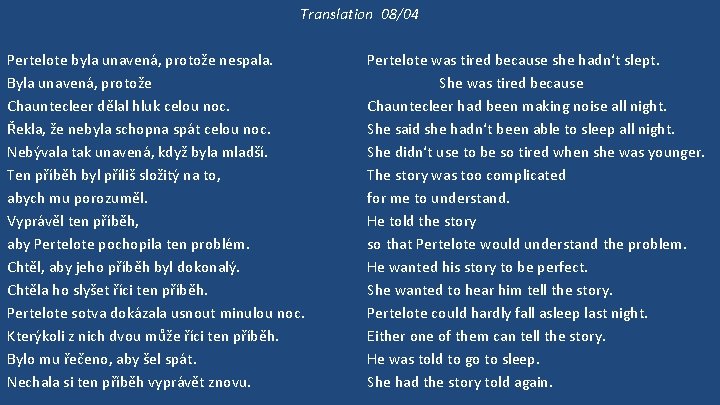 Translation 08/04 Pertelote byla unavená, protože nespala. Byla unavená, protože Chauntecleer dělal hluk celou