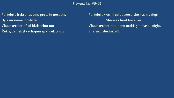 Translation 08/04 Pertelote byla unavená, protože nespala. Byla unavená, protože Chauntecleer dělal hluk celou