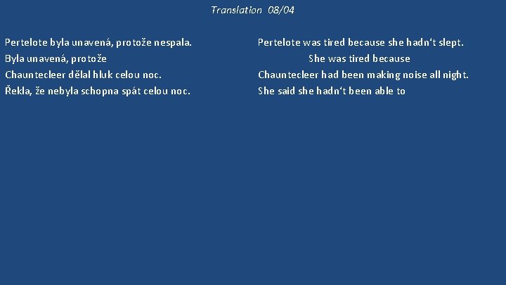 Translation 08/04 Pertelote byla unavená, protože nespala. Byla unavená, protože Chauntecleer dělal hluk celou