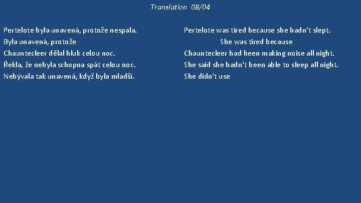 Translation 08/04 Pertelote byla unavená, protože nespala. Byla unavená, protože Chauntecleer dělal hluk celou