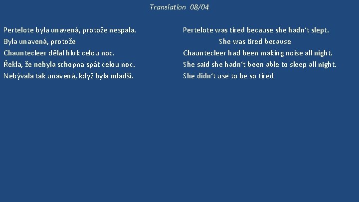 Translation 08/04 Pertelote byla unavená, protože nespala. Byla unavená, protože Chauntecleer dělal hluk celou