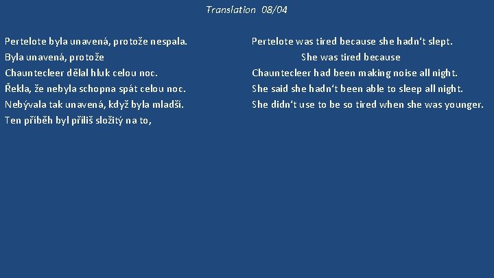 Translation 08/04 Pertelote byla unavená, protože nespala. Byla unavená, protože Chauntecleer dělal hluk celou
