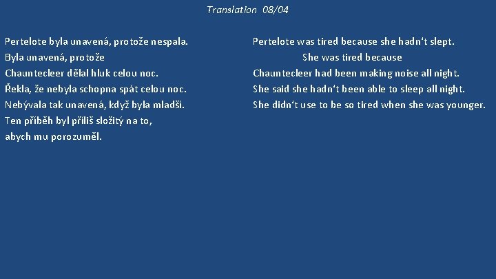 Translation 08/04 Pertelote byla unavená, protože nespala. Byla unavená, protože Chauntecleer dělal hluk celou