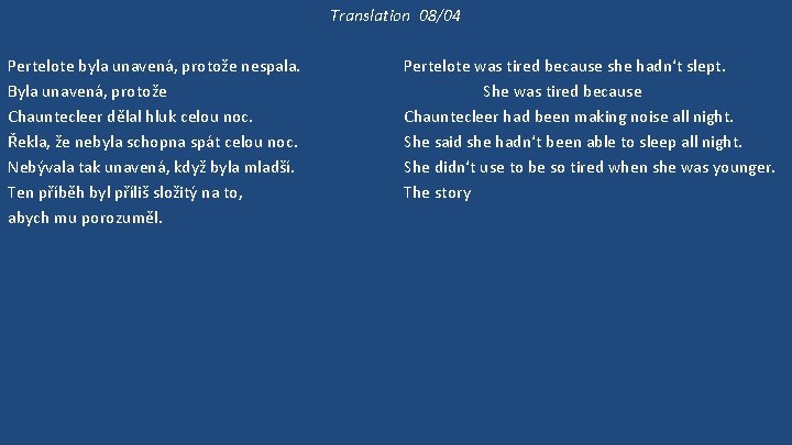 Translation 08/04 Pertelote byla unavená, protože nespala. Byla unavená, protože Chauntecleer dělal hluk celou