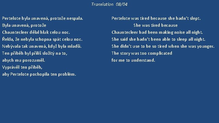 Translation 08/04 Pertelote byla unavená, protože nespala. Byla unavená, protože Chauntecleer dělal hluk celou