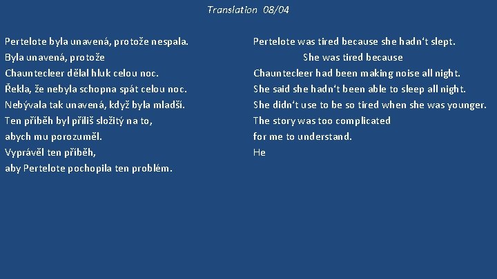 Translation 08/04 Pertelote byla unavená, protože nespala. Byla unavená, protože Chauntecleer dělal hluk celou