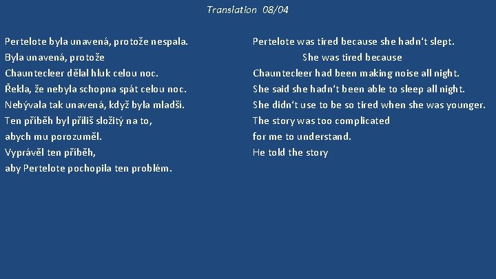 Translation 08/04 Pertelote byla unavená, protože nespala. Byla unavená, protože Chauntecleer dělal hluk celou